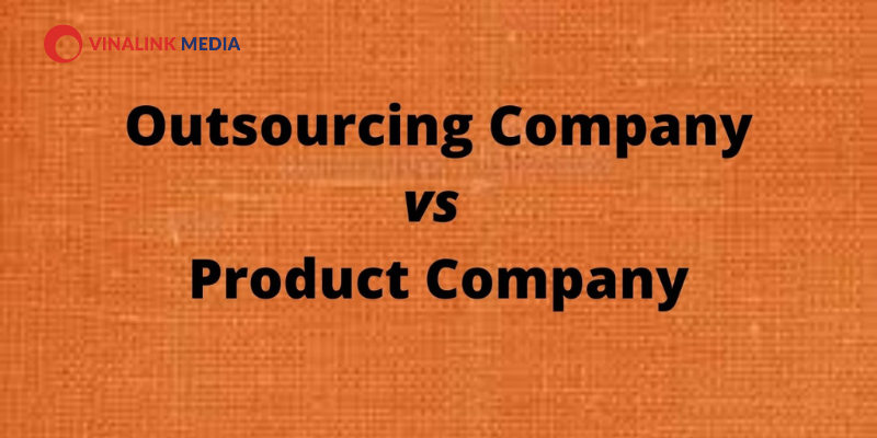 Phân biệt công ty Product và Outsource